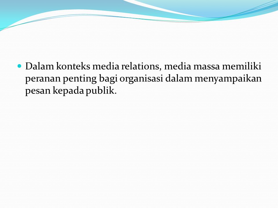 Dalam konteks media relations, media massa memiliki peranan penting bagi organisasi dalam menyampaikan pesan kepada publik.