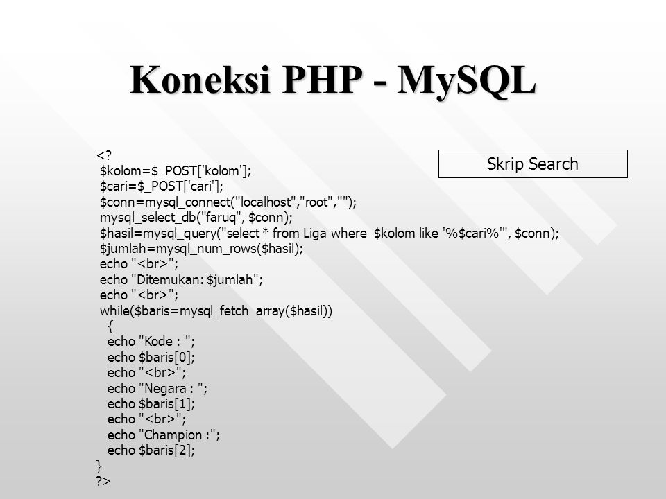 Koneksi PHP - MySQL Skrip Search < $kolom=$_POST[ kolom ];
