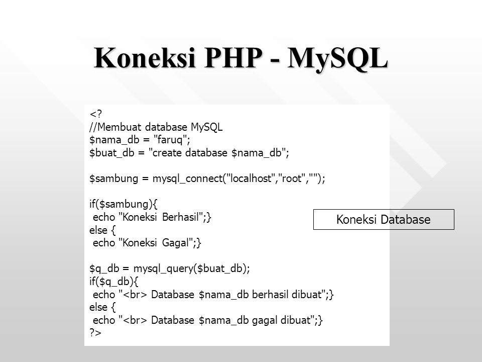 Koneksi PHP - MySQL Koneksi Database < //Membuat database MySQL