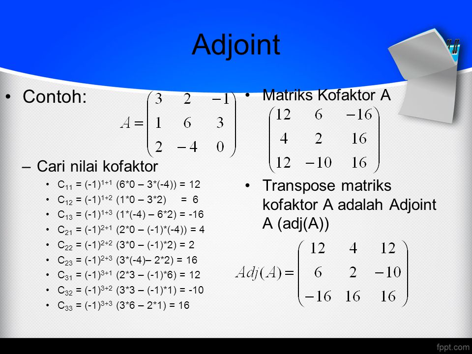 Adjoint Contoh: Matriks Kofaktor A Cari nilai kofaktor