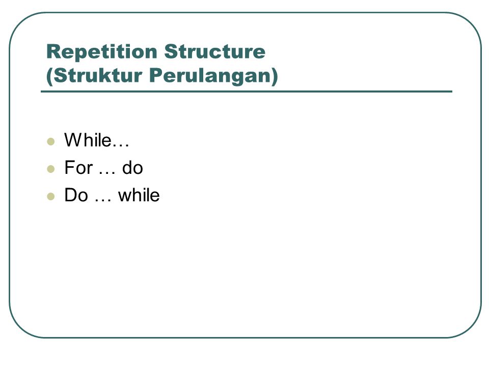Repetition Structure (Struktur Perulangan)