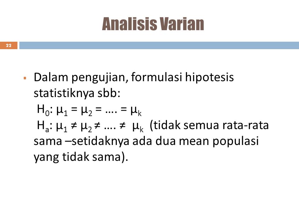 Analisis Varian Dalam pengujian, formulasi hipotesis statistiknya sbb: