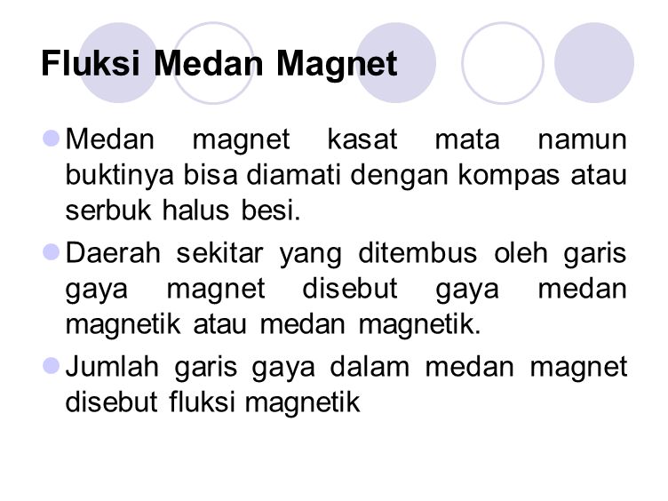 Fluksi Medan Magnet Medan magnet kasat mata namun buktinya bisa diamati dengan kompas atau serbuk halus besi.