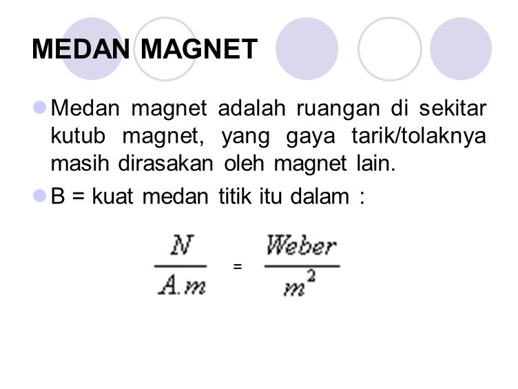 MEDAN MAGNET Medan magnet adalah ruangan di sekitar kutub magnet, yang gaya tarik/tolaknya masih dirasakan oleh magnet lain.