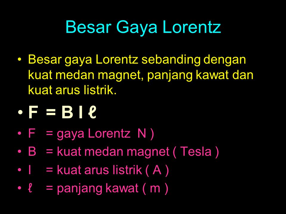 Besar Gaya Lorentz F = B I ℓ