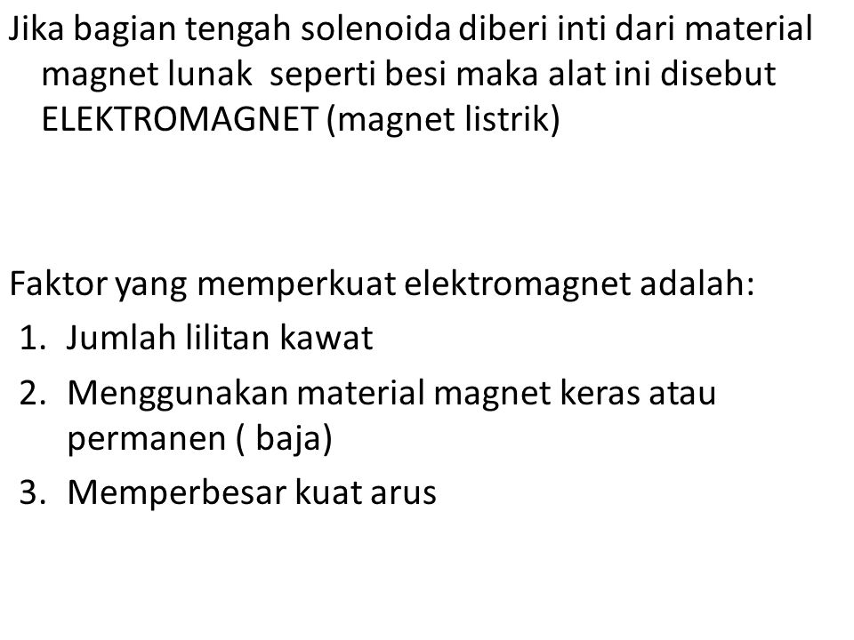 Jika bagian tengah solenoida diberi inti dari material magnet lunak seperti besi maka alat ini disebut ELEKTROMAGNET (magnet listrik)