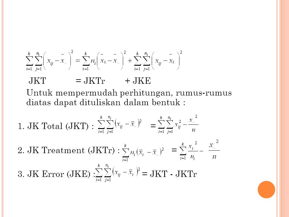 JKT = JKTr + JKE Untuk mempermudah perhitungan, rumus-rumus diatas dapat dituliskan dalam bentuk :