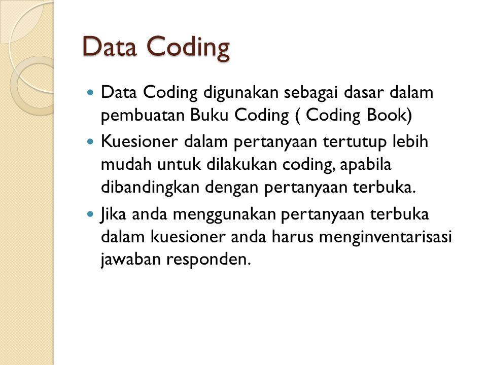 Data Coding Data Coding digunakan sebagai dasar dalam pembuatan Buku Coding ( Coding Book)