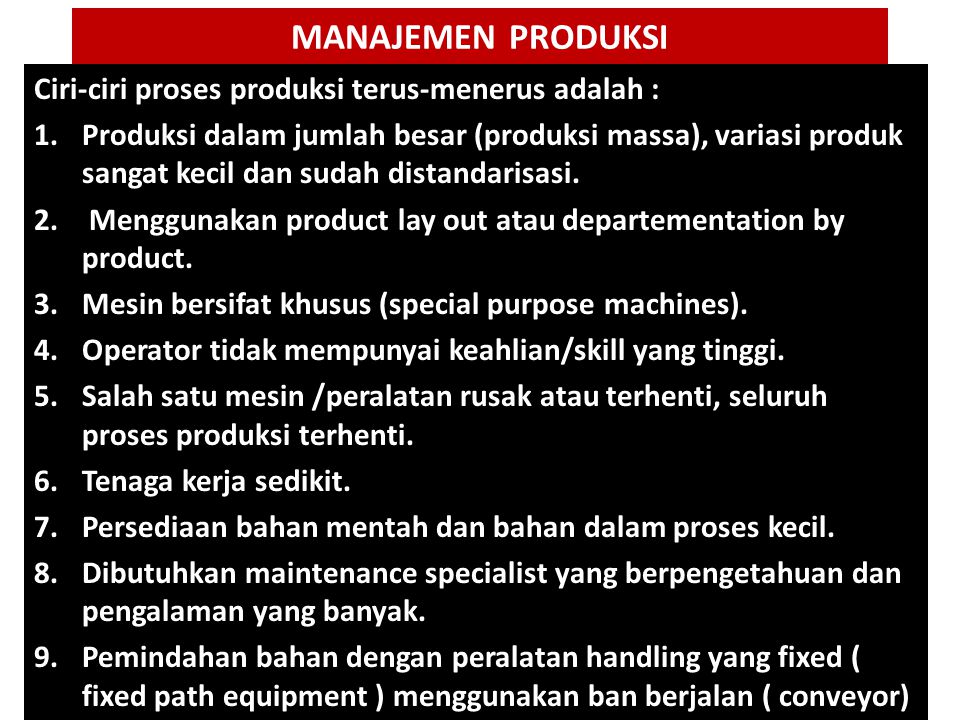 MANAJEMEN PRODUKSI Ciri-ciri proses produksi terus-menerus adalah :