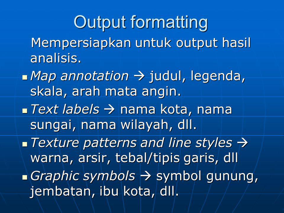 Output formatting Mempersiapkan untuk output hasil analisis.