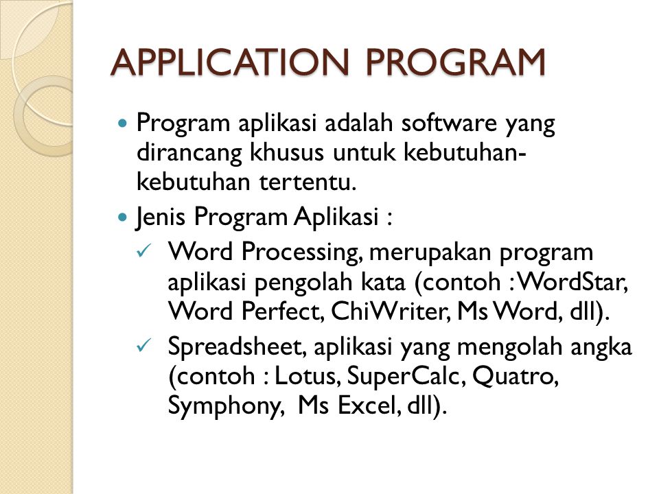 APPLICATION PROGRAM Program aplikasi adalah software yang dirancang khusus untuk kebutuhan- kebutuhan tertentu.