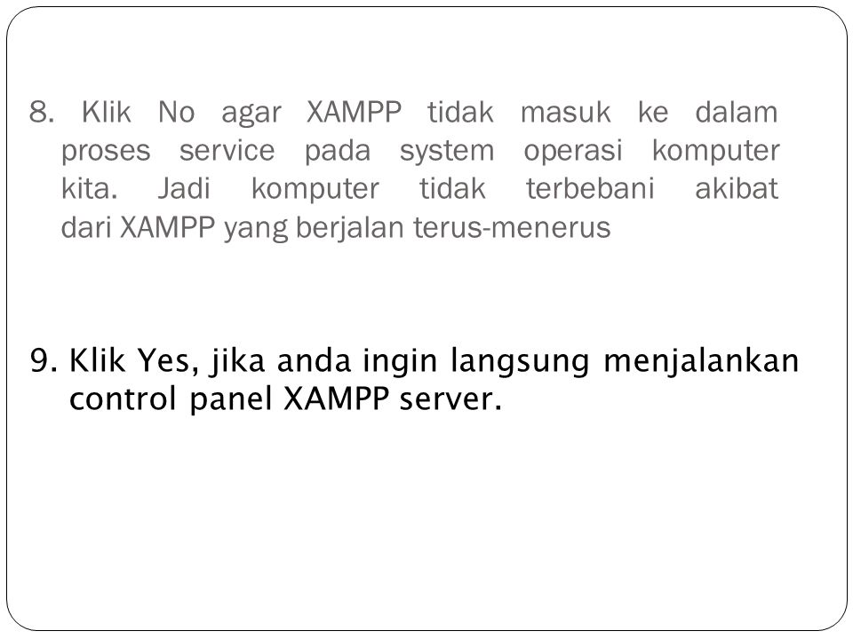 8. Klik No agar XAMPP tidak masuk ke dalam proses service pada system operasi komputer kita. Jadi komputer tidak terbebani akibat dari XAMPP yang berjalan terus-menerus