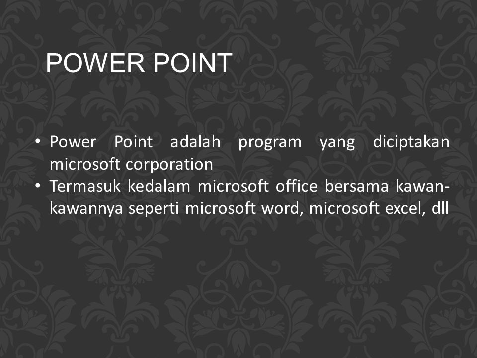 POWER POINT Power Point adalah program yang diciptakan microsoft corporation.