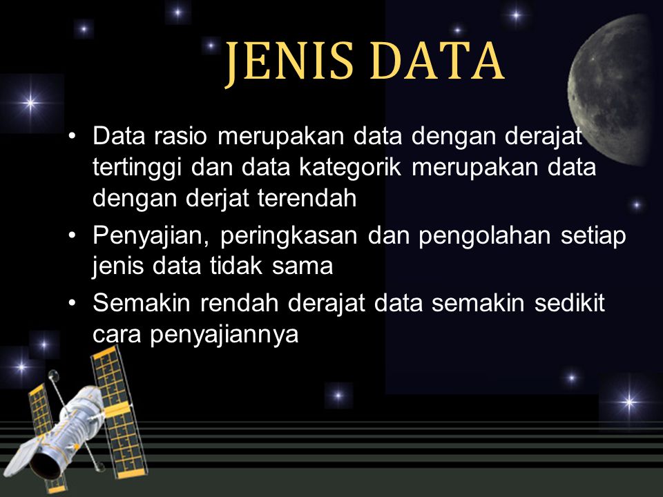 JENIS DATA Data rasio merupakan data dengan derajat tertinggi dan data kategorik merupakan data dengan derjat terendah.