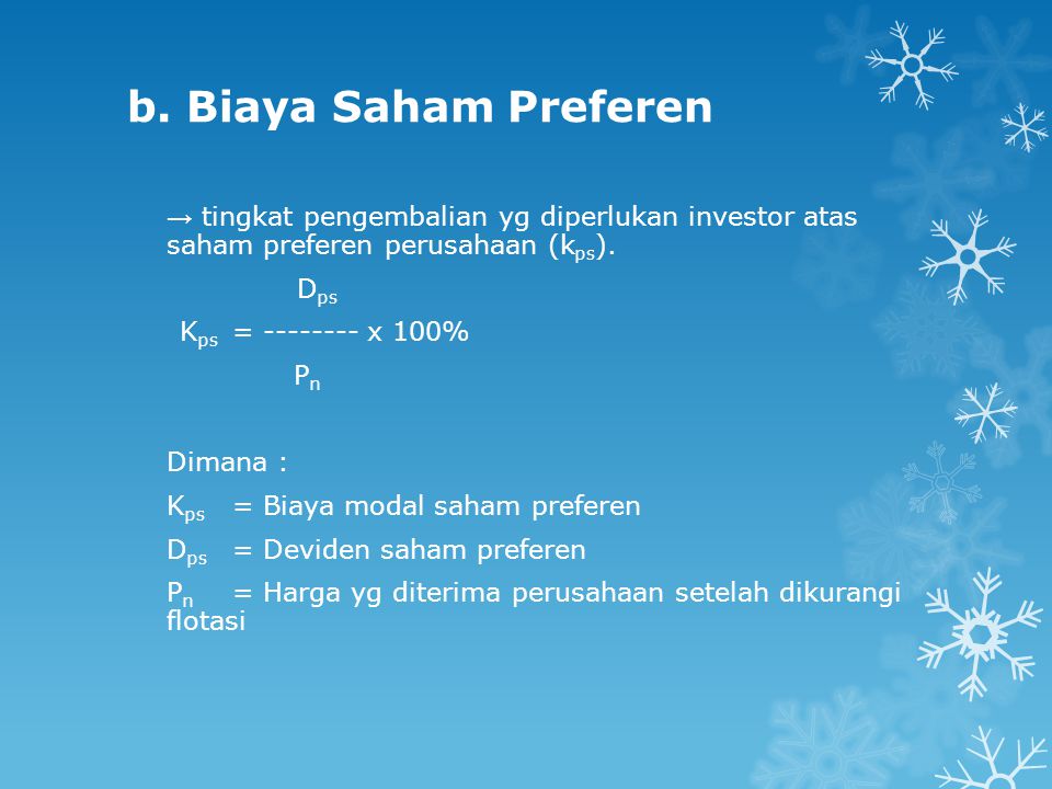 b. Biaya Saham Preferen → tingkat pengembalian yg diperlukan investor atas saham preferen perusahaan (kps).
