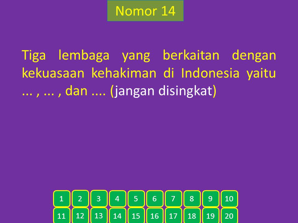 Nomor 14 Tiga lembaga yang berkaitan dengan kekuasaan kehakiman di Indonesia yaitu ... , ... , dan .... (jangan disingkat)