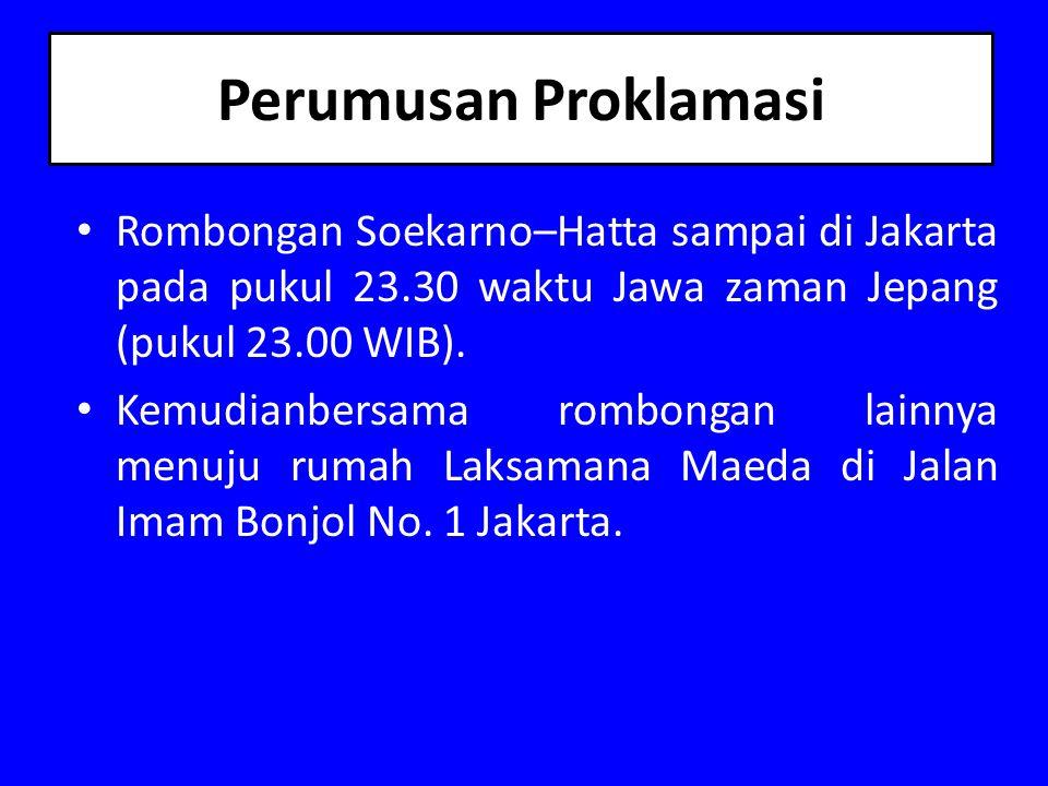 Perumusan Proklamasi Rombongan Soekarno–Hatta sampai di Jakarta pada pukul waktu Jawa zaman Jepang (pukul WIB).