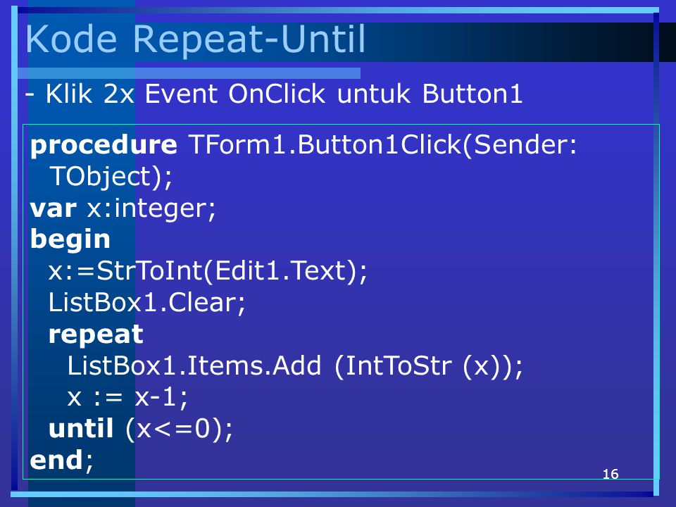 Kode Repeat-Until - Klik 2x Event OnClick untuk Button1