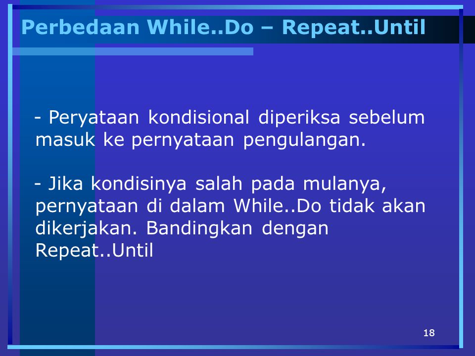 Perbedaan While..Do – Repeat..Until