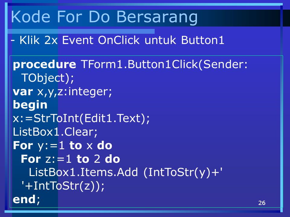 Kode For Do Bersarang - Klik 2x Event OnClick untuk Button1