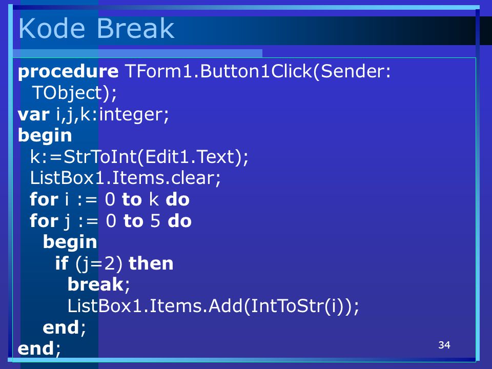Kode Break procedure TForm1.Button1Click(Sender: TObject);