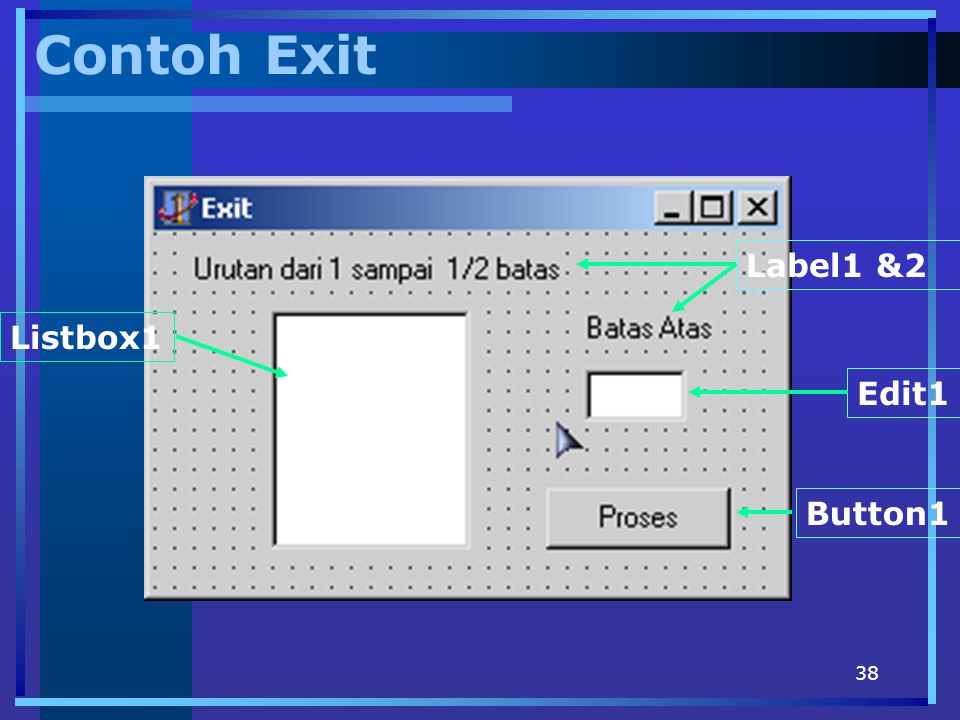 Contoh Exit Label1 &2 Listbox1 Edit1 Button1