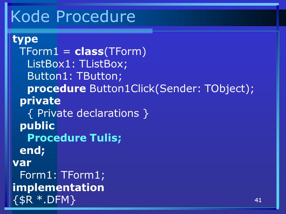 Kode Procedure type TForm1 = class(TForm) ListBox1: TListBox;