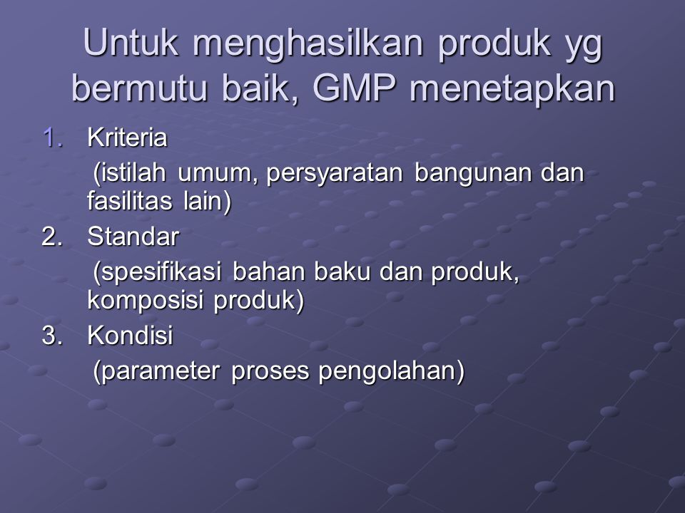 Untuk menghasilkan produk yg bermutu baik, GMP menetapkan