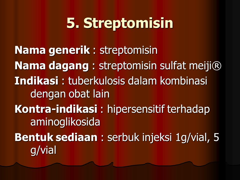 5. Streptomisin Nama generik : streptomisin