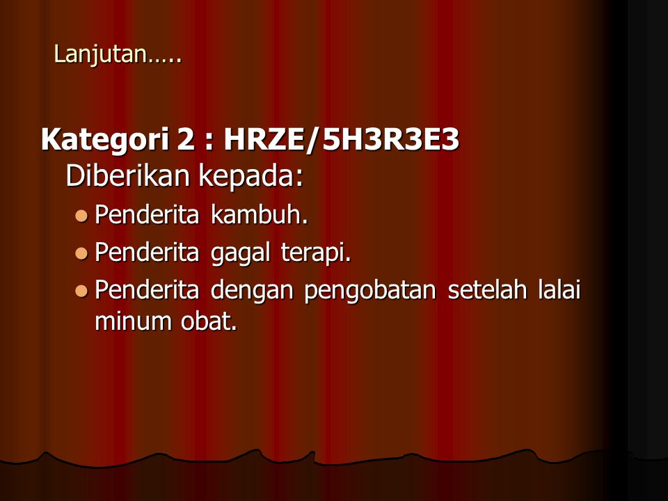 Kategori 2 : HRZE/5H3R3E3 Diberikan kepada: