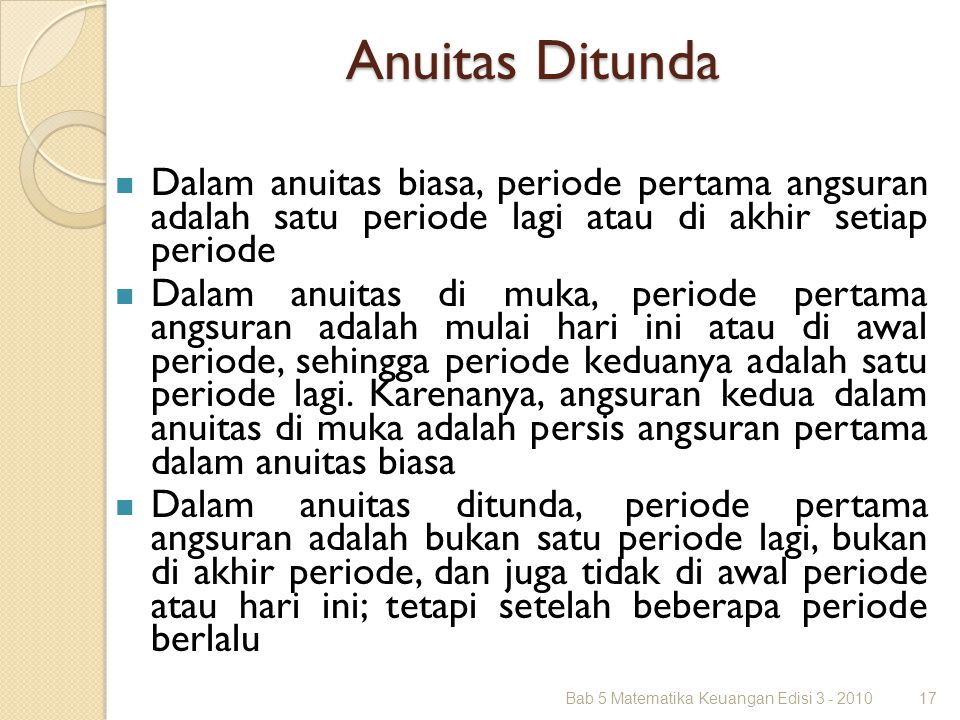 Anuitas Ditunda Dalam anuitas biasa, periode pertama angsuran adalah satu periode lagi atau di akhir setiap periode.