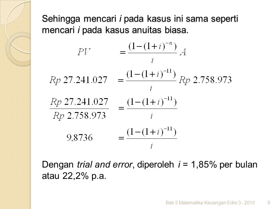 Dengan trial and error, diperoleh i = 1,85% per bulan atau 22,2% p.a.