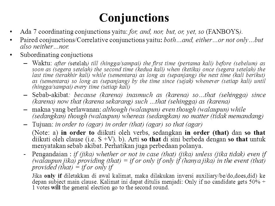 Conjunctions Ada 7 coordinating conjunctions yaitu: for, and, nor, but, or, yet, so (FANBOYS).