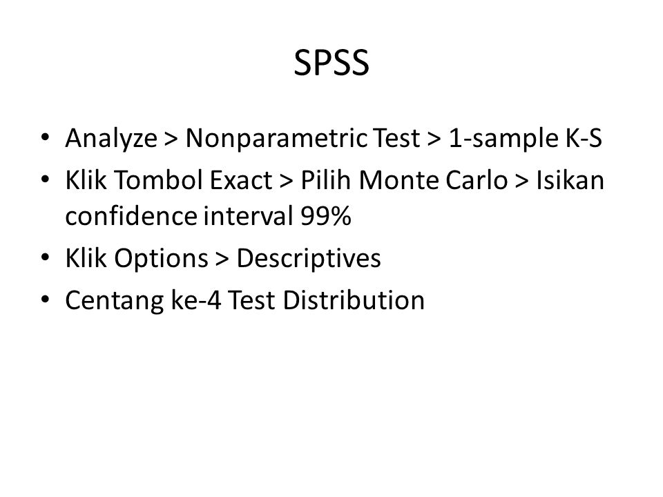 SPSS Analyze > Nonparametric Test > 1-sample K-S