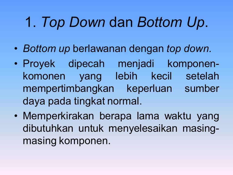 1. Top Down dan Bottom Up. Bottom up berlawanan dengan top down.