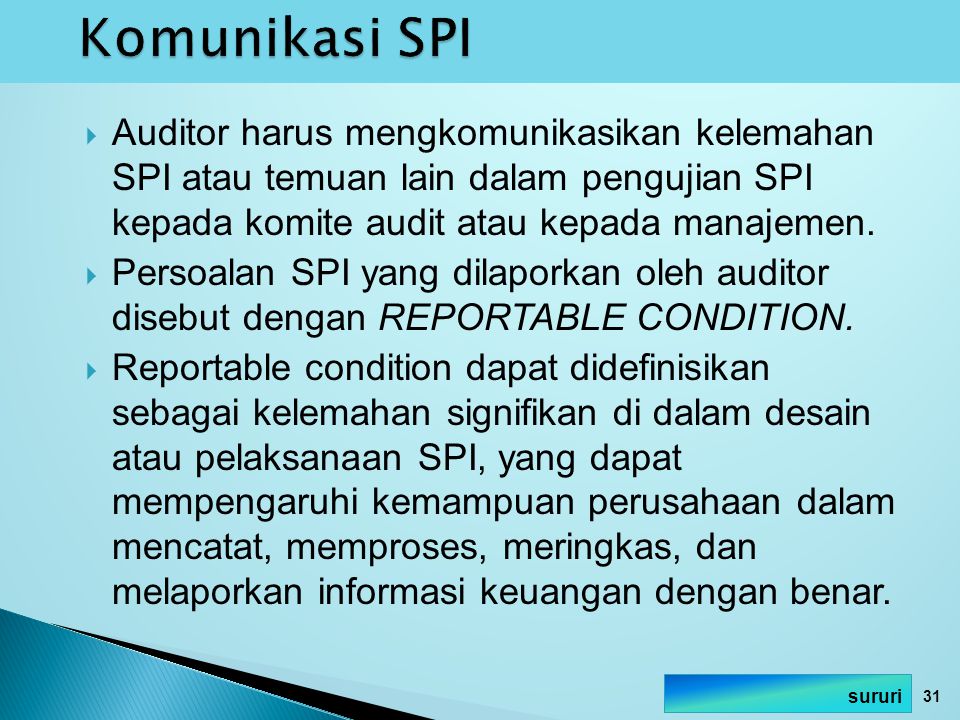 Komunikasi SPI Auditor harus mengkomunikasikan kelemahan SPI atau temuan lain dalam pengujian SPI kepada komite audit atau kepada manajemen.