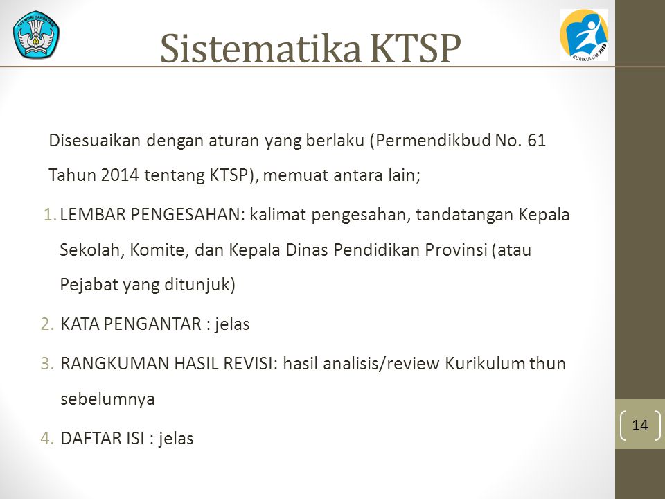 Sistematika KTSP Disesuaikan dengan aturan yang berlaku (Permendikbud No. 61 Tahun 2014 tentang KTSP), memuat antara lain;