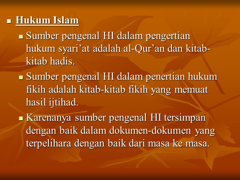 Hukum Islam Sumber pengenal HI dalam pengertian hukum syari’at adalah al-Qur’an dan kitab-kitab hadis.