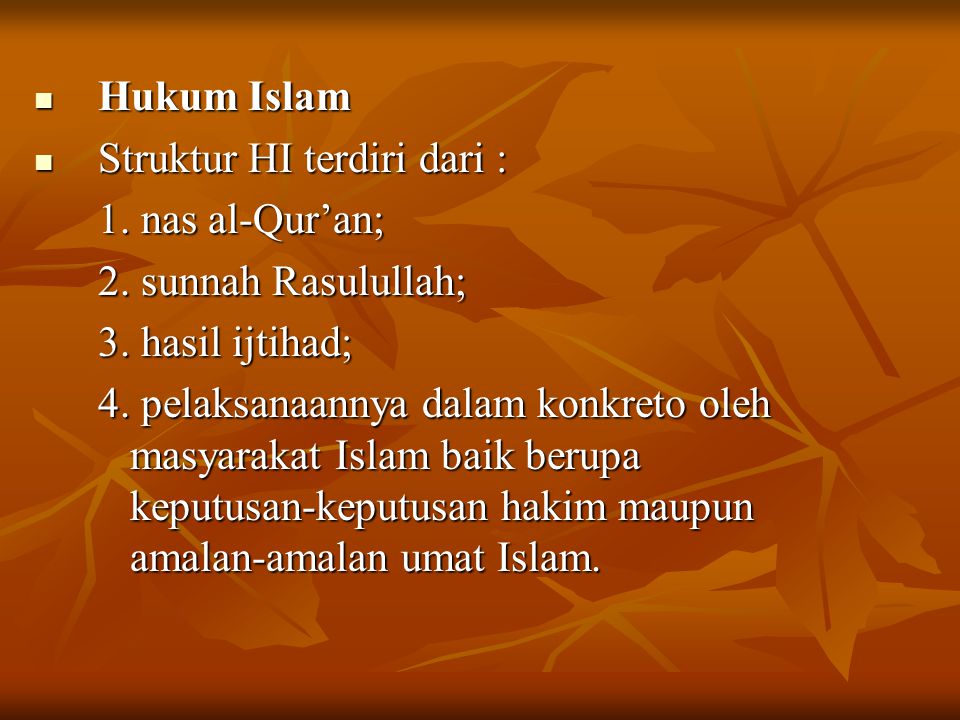 Hukum Islam Struktur HI terdiri dari : 1. nas al-Qur’an; 2. sunnah Rasulullah; 3. hasil ijtihad;