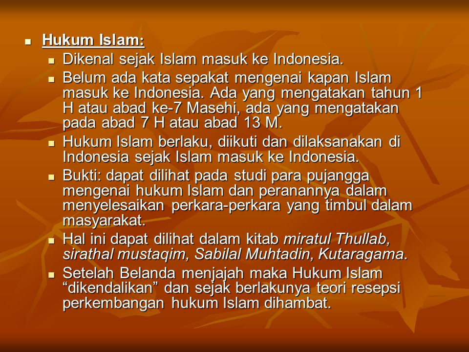 Hukum Islam: Dikenal sejak Islam masuk ke Indonesia.