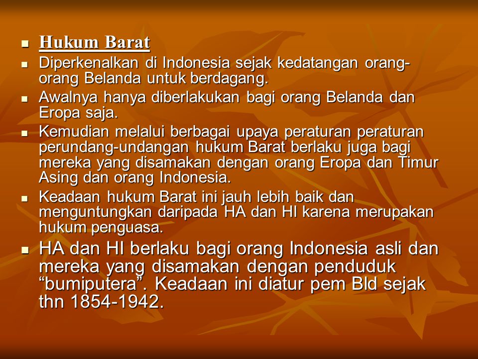 Hukum Barat Diperkenalkan di Indonesia sejak kedatangan orang-orang Belanda untuk berdagang.