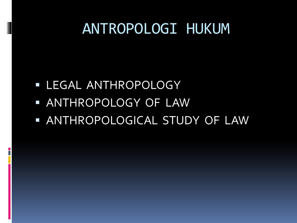 ANTROPOLOGI HUKUM LEGAL ANTHROPOLOGY ANTHROPOLOGY OF LAW