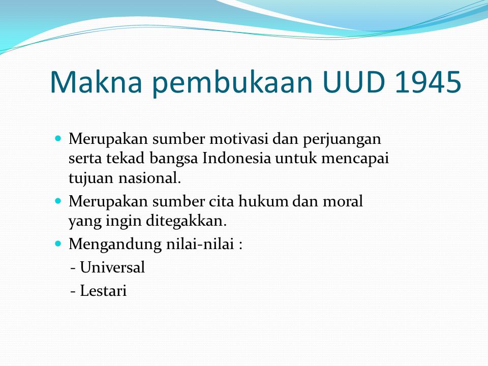 Makna pembukaan UUD 1945 Merupakan sumber motivasi dan perjuangan serta tekad bangsa Indonesia untuk mencapai tujuan nasional.