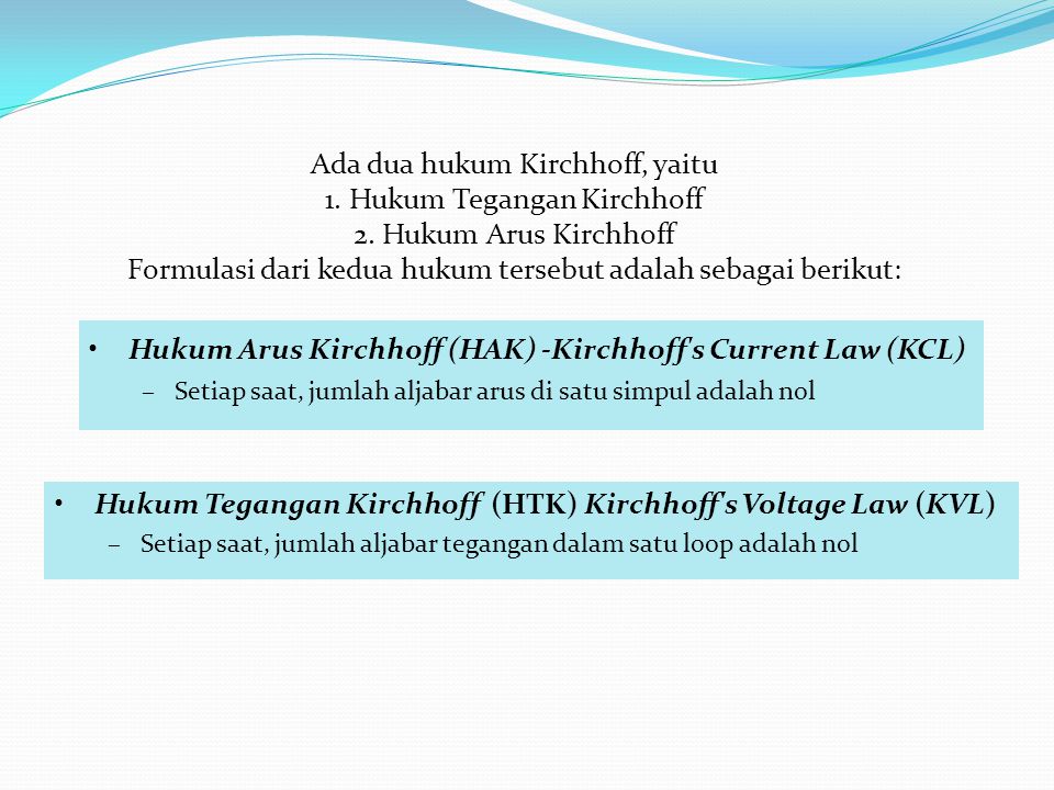 Ada dua hukum Kirchhoff, yaitu 1. Hukum Tegangan Kirchhoff