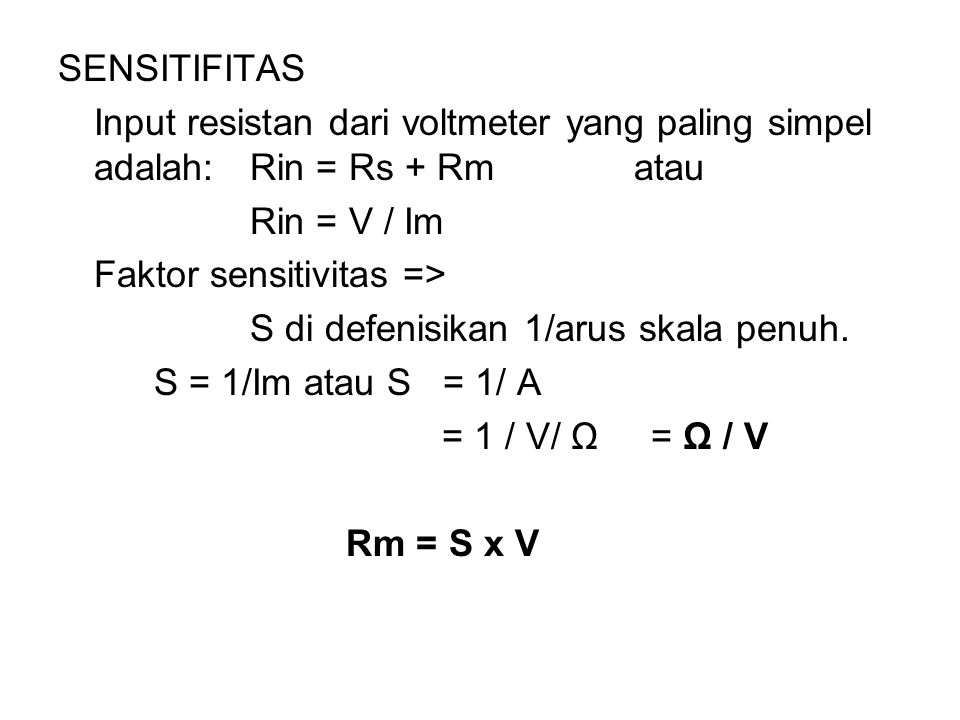 SENSITIFITAS Input resistan dari voltmeter yang paling simpel adalah: Rin = Rs + Rm atau. Rin = V / Im.