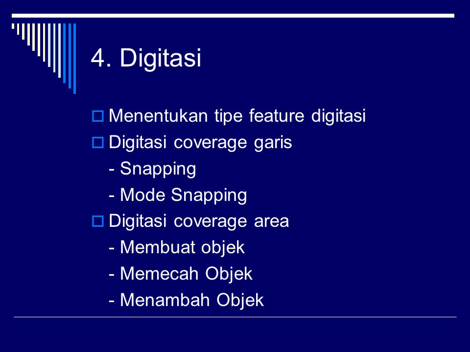 4. Digitasi Menentukan tipe feature digitasi Digitasi coverage garis