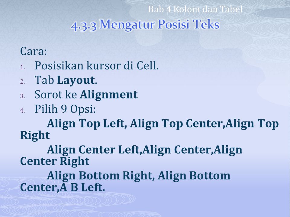 4.3.3 Mengatur Posisi Teks Cara: Posisikan kursor di Cell. Tab Layout.