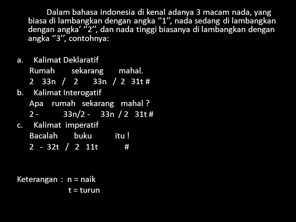 Dalam bahasa indonesia di kenal adanya 3 macam nada, yang biasa di lambangkan dengan angka ‘’1’’, nada sedang di lambangkan dengan angka’ ‘’2’’, dan nada tinggi biasanya di lambangkan dengan angka ‘’3’’, contohnya: