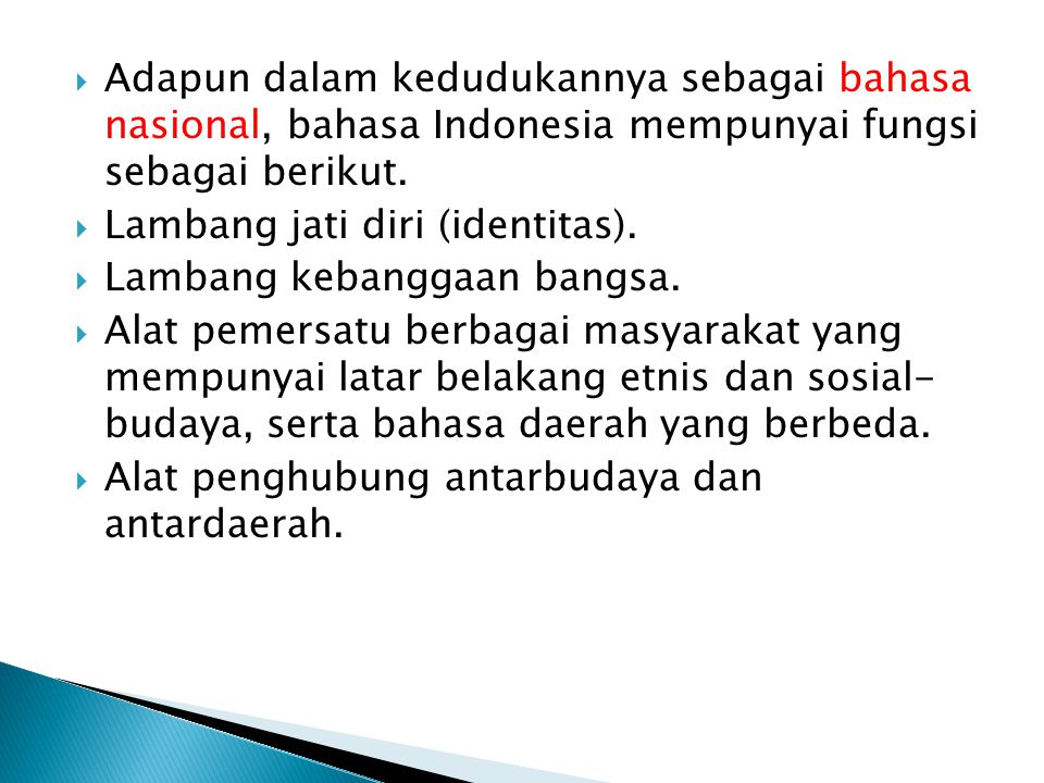 Adapun dalam kedudukannya sebagai bahasa nasional, bahasa Indonesia mempunyai fungsi sebagai berikut.