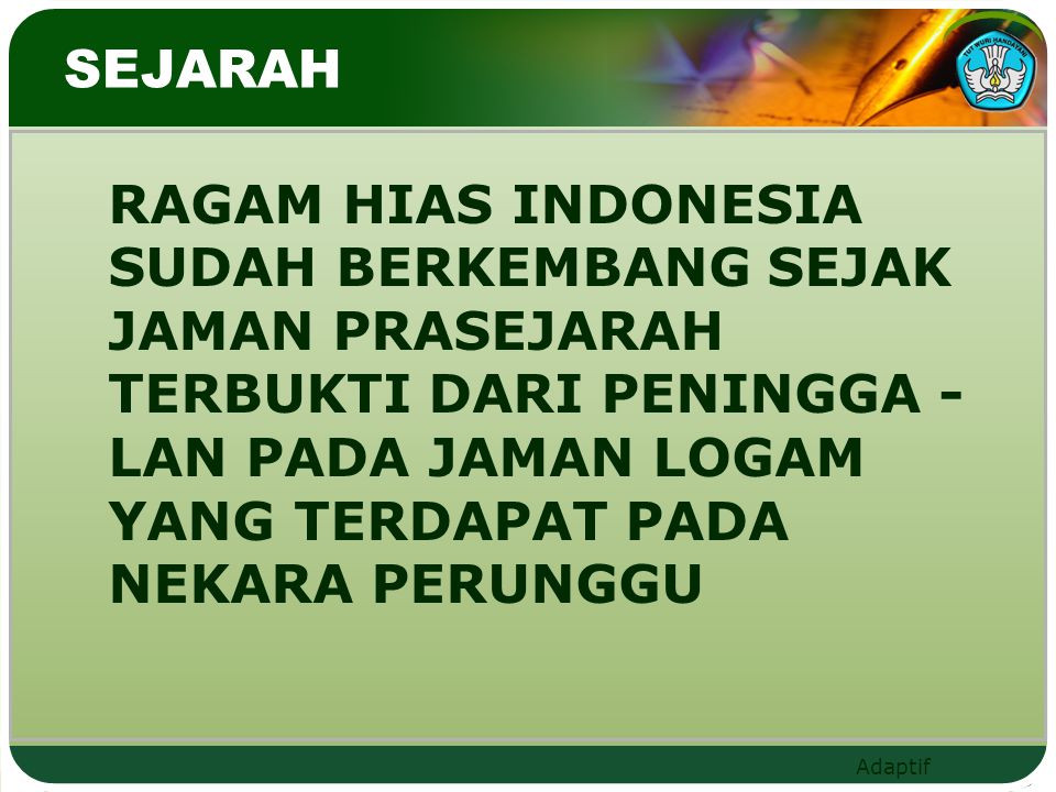 SEJARAH RAGAM HIAS INDONESIA SUDAH BERKEMBANG SEJAK JAMAN PRASEJARAH TERBUKTI DARI PENINGGA -LAN PADA JAMAN LOGAM YANG TERDAPAT PADA NEKARA PERUNGGU.